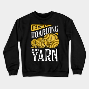 It's Not Hoarding If It's Yarn Crewneck Sweatshirt